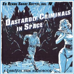 Dastardly Criminals in Space (Ed Reads Short Sci-fi, vol. IV) by Manly Wade Wellman