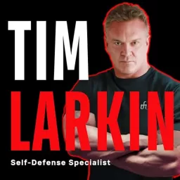 Tim Larkin: The Self-Defense Specialist Podcast artwork