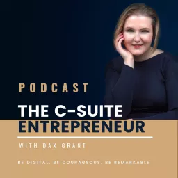 The C-Suite Entrepreneur with Dax Grant Podcast artwork