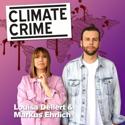 Climate Crime – mit Louisa Dellert und Markus Ehrlich Podcast artwork