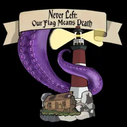 Never Left: Our Flag Means Death Podcast artwork