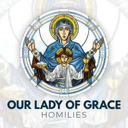 Our Lady of Grace Homilies Podcast artwork