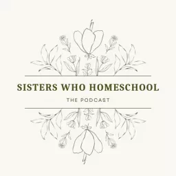 Sisters Who Homeschool Podcast