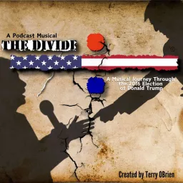 The Divide- a Musical Journey through the 2015-2016 campaign and election of Donald J Trump. Podcast artwork