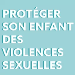 Protéger son enfant des violences sexuelles