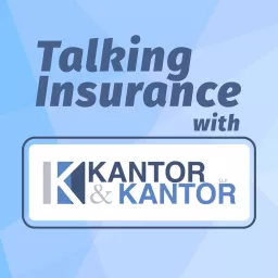 Talking Insurance With Kantor & Kantor Podcast artwork