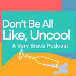 Don‘t Be All Like, Uncool: A Very Bravo Podcast artwork