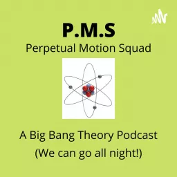 Perpetual Motion Squad A Big Bang Theory Podcast