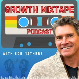 Growth Mixtape Podcast with Bob Mathers artwork
