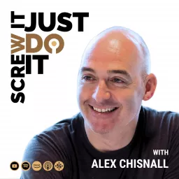 Screw It Just Do It with Alex Chisnall Podcast artwork