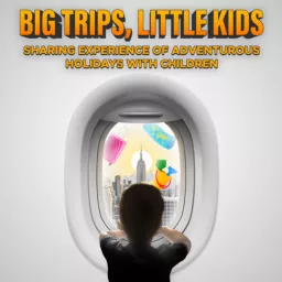 Big Trips, Little Kids Podcast artwork