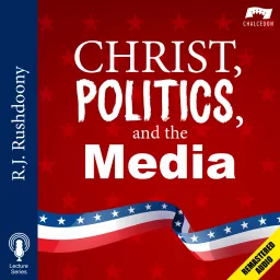 Christ, Politics, and the Media (Remastered)