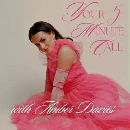 Your 5 Minute Call with Amber Davies Podcast artwork