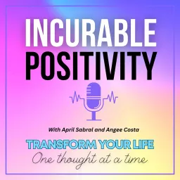 Incurable Positivity Podcast artwork