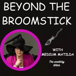 Beyond the Broomstick - with Medium Matilda Podcast artwork