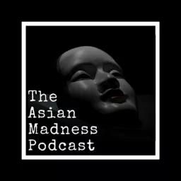 The Asian Madness Podcast artwork