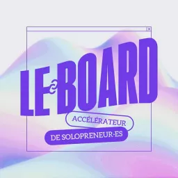 LE BOARD - Accélère les solopreneur·es ! Podcast artwork
