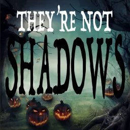 THEY'RE NOT SHADOWS Podcast artwork