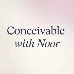 Conceivable with Noor Podcast artwork
