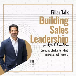 Pillar Talk: Building Sales Leadership with Rick Smolen Podcast artwork