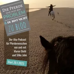 Die Pferde sind nicht das Problem - und du bist nicht zu blöd. Der Aha-Podcast für Pferdemenschen