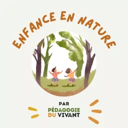 Enfance en nature par Pédagogie du vivant Podcast artwork