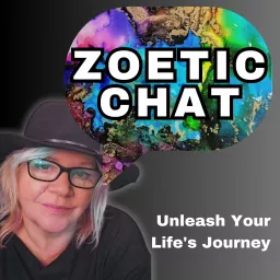 Zoetic-Chat Unleash Your Life's Journey Podcast artwork
