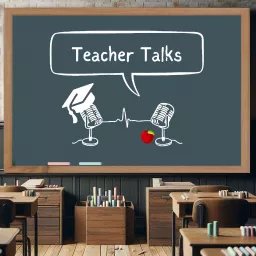 Teacher Talks Podcast artwork
