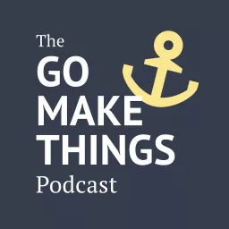 The Go Make Things Podcast