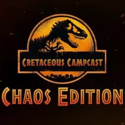 Cretaceous Campcast: Chaos Edition Podcast artwork
