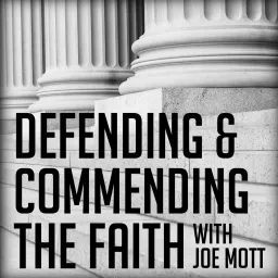 Defending and Commending the Faith With Dr. Joe L. Mott, inviting the atheist, agnostic and skeptic to examine for themselves the evidence for the Christian faith Podcast artwork