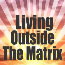 Living Outside The Matrix