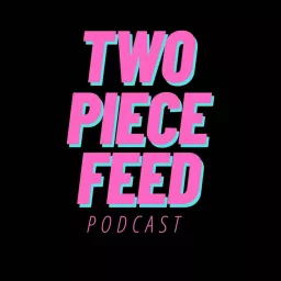 Two Piece Feed Podcast artwork