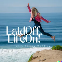Laid Off. Life On! Podcast artwork