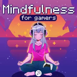 Mindfulness for gamers Podcast artwork