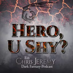 Hero, U Shy? - Ein Chris Jeremy-Dark Fantasy-Podcast