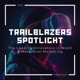 Meet the Trailblazers in Web3 & Metaverse Marketing Podcast artwork