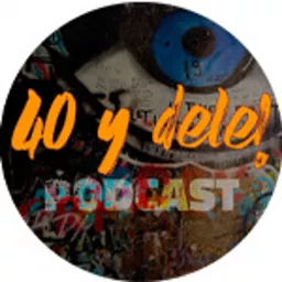 40 y dele! Podcast artwork