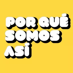 ¿Por qué somos así? Podcast artwork