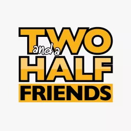 Two and a Half Friends Podcast artwork