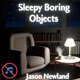 SLEEPY Boring Objects - Jason Newland Podcast artwork