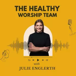 The Healthy Worship Team with Julie Englerth Podcast artwork