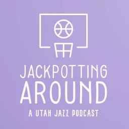 Jackpotting Around: A Utah Jazz Podcast artwork