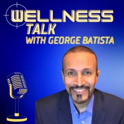 Wellness Talk with George Batista Podcast artwork