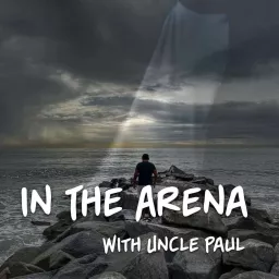 In the Arena With Uncle Paul Podcast artwork