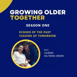 Growing Older Together | Personal Journeys Through Fear and Resilience Podcast artwork