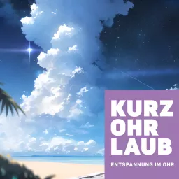Kurzohrlaub - Phantasiereisen der Entspannung Podcast artwork