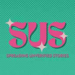 SUS - Spreading Unverified Stories Podcast artwork