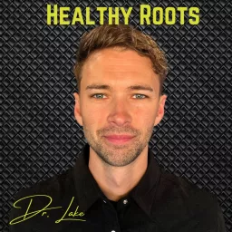 Healthy Roots With Dr. Lake Podcast artwork