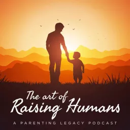 The Art of Raising Humans Podcast artwork